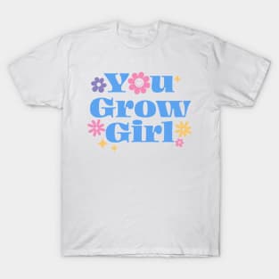 You grow girl T-Shirt